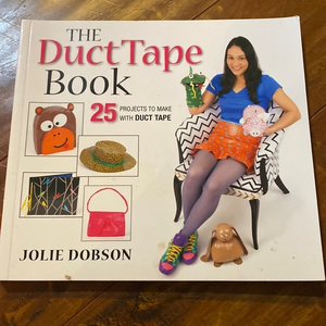 The Duct Tape Book: 25‎ Projects to Make With Duct Tape
